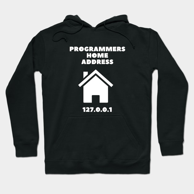 Programmer Home Address Funny Shirt Programmer Code IT T-shirt Tee Mens Womens Ladies Humor Gift Geek Nerd Present Coder Computer Science Tech Developer Hoodie by Steady Eyes